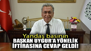 Yandaş basının Başkan Uygur'a yönelik iftirasına cevap geldi!