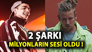 2 ŞARKI MİLYONLARIN SESİ OLDU !