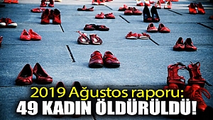 2019 Ağustos raporu: 49 kadın öldürüldü!
