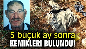 5 buçuk ay sonra kemikleri bulundu!