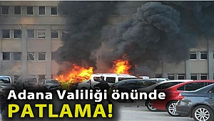 Adana Valiliği önünde patlama!