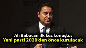 Ali Babacan ilk kez konuştu: Yeni parti 2020'den önce kurulacak
