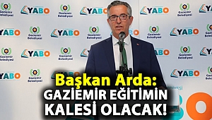 Başkan Arda: Gaziemir eğitimin kalesi olacak