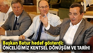 Başkan Batur hedef gösterdi: Önceliğimiz kentsel dönüşüm ve tarih!