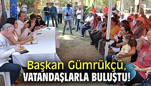 Başkan Gümrükçü, vatandaşlarla buluştu!