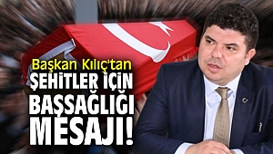 Başkan Kılıç'tan şehitler için başsağlığı mesajı!