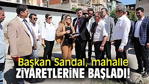 Başkan Sandal, mahalle ziyaretlerine başladı!