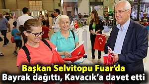 Başkan Selvitopu Fuar'da Bayrak dağıttı, Kavacık’a davet etti