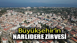Büyükşehir’in Narlıdere zirvesi