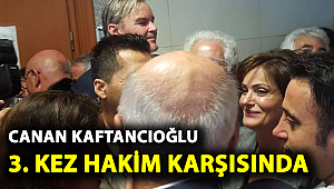 CANAN KAFTANCIOĞLU 3. KEZ HAKİM KARŞISINDA