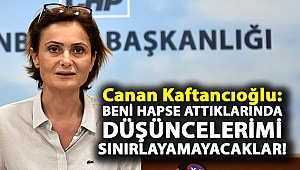 Canan Kaftancıoğlu: Beni hapse attıklarında düşüncelerimi sınırlayamayacaklar!