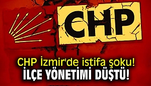 CHP İzmir'de şok! İlçe yönetimi düştü!