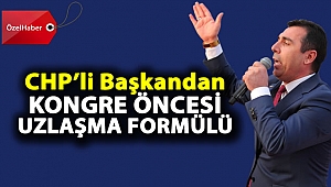 CHP'li Başkandan kongre öncesi uzlaşma formülü