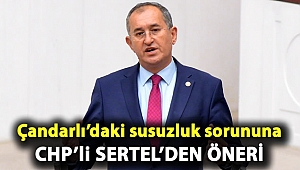 Çandarlı’daki susuzluk sorununa CHP’li Sertel'den öneri