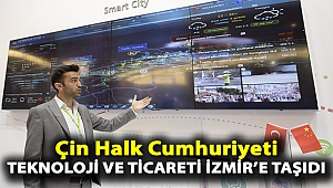 Çin Halk Cumhuriyeti teknoloji ve ticareti İzmir'e taşıdı