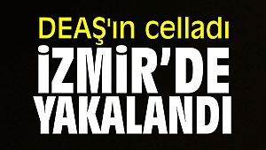 DEAŞ'ın celladı İzmir’de yakalandı