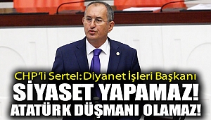 “Diyanet İşleri Başkanı siyaset yapamaz, Atatürk düşmanı olamaz”