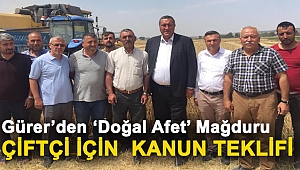 Gürer'den 'Doğal Afet' mağduru çiftçi için Kanun Teklifi