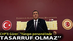 Gürer: “Yangın personelinde tasarruf olmaz”