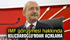 IMF görüşmesi hakkında Kılıçdaroğlu'ndan açıklama