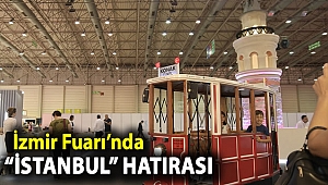 İzmir Fuarı’nda “İstanbul” hatırası