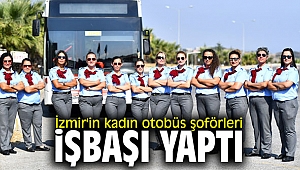 İzmir'in kadın otobüs şoförleri işbaşı yaptı