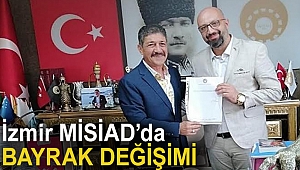 İzmir MİSİAD’da Bayrak Değişimi