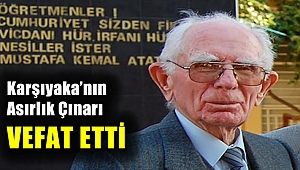 Karşıyaka’nın asırlık çınarı vefat etti