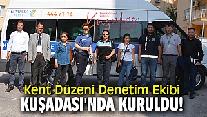 Kent Düzeni Denetim Ekibi Kuşadası'nda kuruldu!