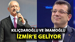 KILIÇDAROĞLU VE İMAMOĞLU İZMİR'E GELİYOR