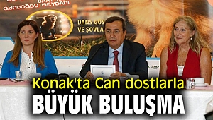 Konak'ta Can dostlarla büyük buluşma
