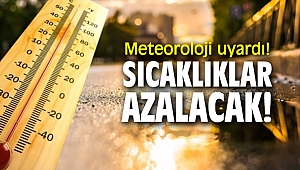 Meteoroloji uyardı! Sıcaklıklar azalacak!