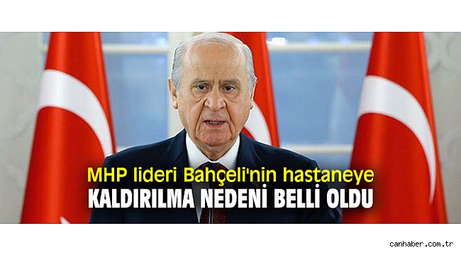 MHP lideri Bahçeli'nin hastaneye kaldırılma nedeni belli oldu