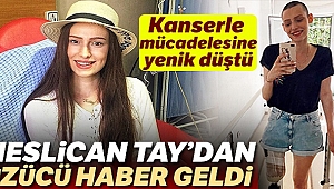 Neslican Tay hayatını kaybetti