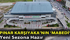 Pınar Karşıyaka’nın ‘Mabedi’ Yeni Sezona Hazır