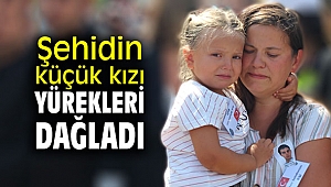 Şehidin küçük kızı yürekleri dağladı