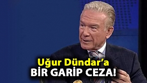 Uğur Dündar’a bir garip ceza!