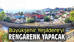 Büyükşehir Yeşildere'yi rengarenk yapacak