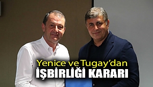 Yenice ve Tugay’dan iş birliği kararı
