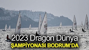 2023 Dragon Dünya Şampiyonası Bodrum’da