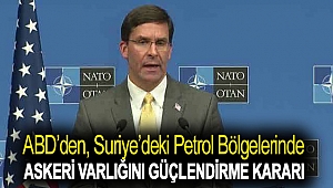 ABD’den, Suriye’deki petrol bölgelerinde askeri varlığını güçlendirme kararı