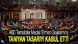 ABD Temsilciler Meclisi ‘Ermeni soykırımı’nı tanıyan tasarıyı kabul etti