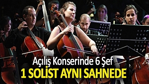 AÇILIŞ KONSERİNDE 6 ŞEF 1 SOLİST AYNI SAHNEDE…