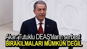 Akar: Tutuklu DEAŞ'lıların serbest bırakılmaları mümkün değil