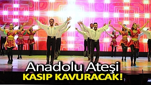 Anadolu Ateşi Kasıp Kavuracak!