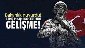 Bakanlık duyurdu! Barış Pınarı Harekatı'nda gelişme!