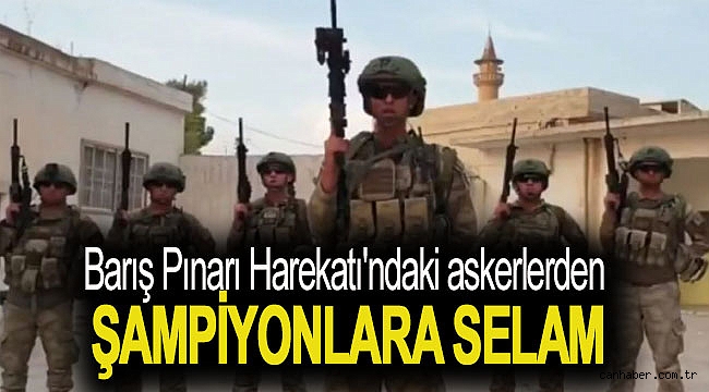 Barış Pınarı Harekatı'ndaki askerlerden şampiyonlara selam
