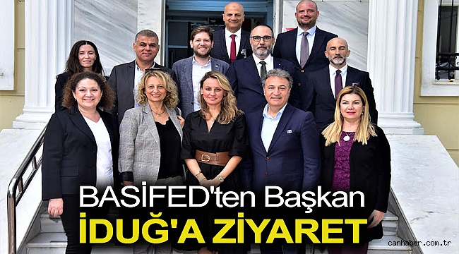 BASİFED’ten Başkan İduğ’a ziyaret