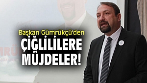 Başkan Gümrükçü'den Çiğlililere müjdeler!