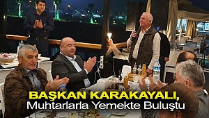 Başkan Karakayalı, Muhtarlarla Yemekte Buluştu